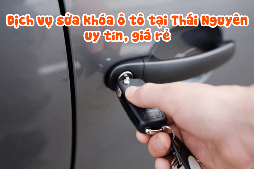 Sửa khóa ô tô tại Thái Nguyên